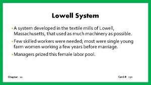 Lowell System A system developed in the textile