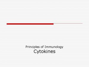 Principles of Immunology Cytokines Cytokines Greek cyto cell