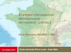 SYSTMES DINFORMATION GOGRAPHIQUE MTHODES ET LOGICIELS Sofia Meurisse