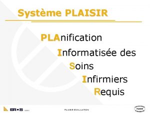 Systme PLAISIR PLAnification PLA Informatise des Soins Infirmiers