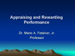 Appraising and Rewarding Performance Dr Mario A Fetalver