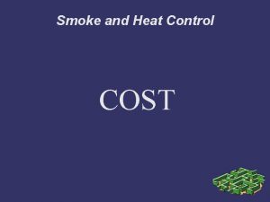 Smoke and Heat Control COST PRIMARY EFFECTS Heat