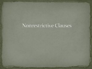 Nonrestrictive Clauses Consider the structure of these two