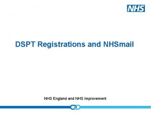 DSPT Registrations and NHSmail NHS England NHS Improvement