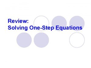 Review Solving OneStep Equations Definitions l Term a