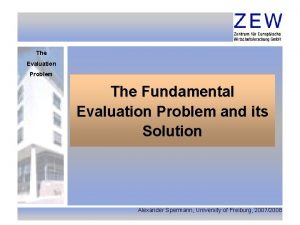 The Evaluation Problem The Fundamental Evaluation Problem and