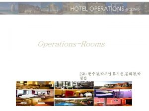 HOTEL OPERATIONSROOMS OperationsRooms 2 HOTEL OPERATIONSROOMS Hotel Organization