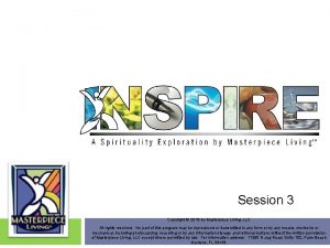 Session 3 Copyright 2018 by Masterpiece Living LLC