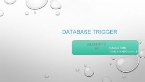 DATABASE TRIGGER PRESENTED Rubaiya Hafiz BY rubaiya csediu