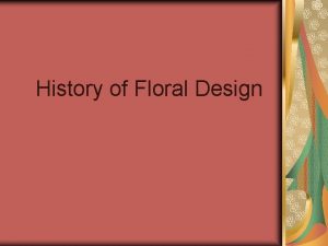 History of Floral Design History of Floral Design