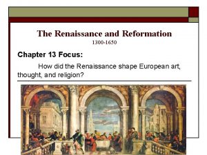 The Renaissance and Reformation 1300 1650 Chapter 13