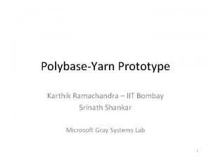 PolybaseYarn Prototype Karthik Ramachandra IIT Bombay Srinath Shankar