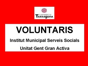 VOLUNTARIS Institut Municipal Serveis Socials Unitat Gent Gran