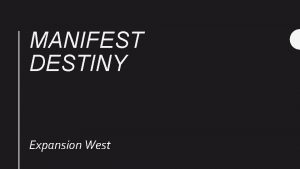 MANIFEST DESTINY Expansion West Manifest clear or obvious
