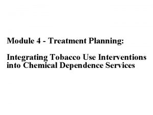 Module 4 Treatment Planning Integrating Tobacco Use Interventions
