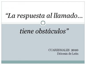 La respuesta al llamado tiene obstculos CUARESMALES 2010