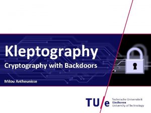 Kleptography Cryptography with Backdoors Milou Antheunisse Introduction Introduction