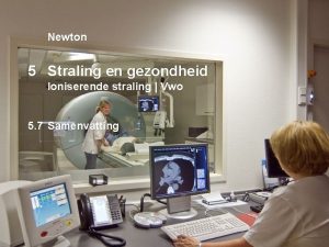 Newton 5 Straling en gezondheid Ioniserende straling Vwo