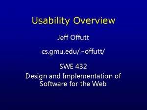 Usability Overview Jeff Offutt cs gmu eduoffutt SWE