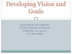 Developing Vision and Goals PASTOR SCOTT SMITH LIVING