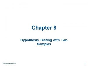 Chapter 8 Hypothesis Testing with Two Samples LarsonFarber