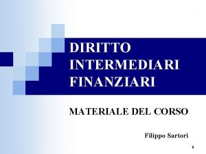 DIRITTO INTERMEDIARI FINANZIARI MATERIALE DEL CORSO Filippo Sartori