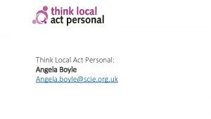 Think Local Act Personal Angela Boyle Angela boylescie