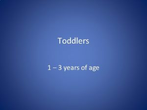 Toddlers 1 3 years of age Click Me
