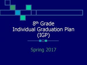 8 th Grade Individual Graduation Plan IGP Spring