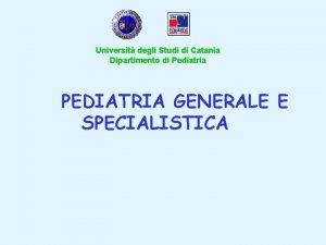 Universit degli Studi di Catania Dipartimento di Pediatria