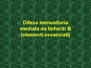 Difesa immunitaria mediata da linfociti B elementi essenziali