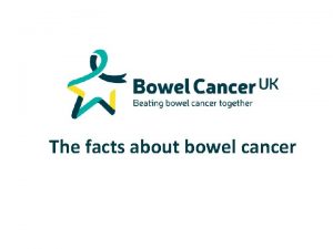 The facts about bowel cancer What is bowel