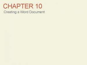 CHAPTER 10 Creating a Word Document CMPTR Chapter CHAPTER 10 Creating a Word Document CMPTR Chapter
