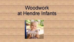 Woodwork at Hendre Infants Welcome and thank you