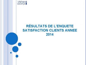 RSULTATS DE LENQUETE SATISFACTION CLIENTS ANNEE 2014 La