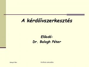 A krdvszerkeszts Elad Dr Balogh Pter Krdivek szerkesztse