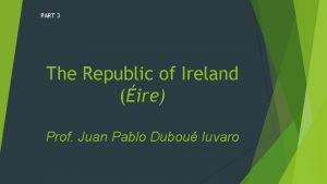 PART 3 The Republic of Ireland ire Prof