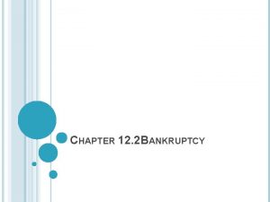 CHAPTER 12 2 BANKRUPTCY BANKRUPTCY Sometimes people and