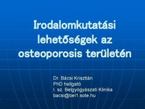 Irodalomkutatsi lehetsgek az osteoporosis terletn Dr Bcsi Krisztin