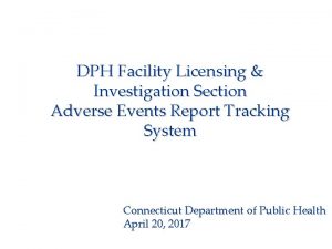 DPH Facility Licensing Investigation Section Adverse Events Report
