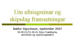 Um efnisgreinar og skipulag framsetningar Baldur Sigursson september