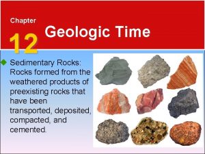 Chapter 12 Geologic Time Sedimentary Rocks Rocks formed