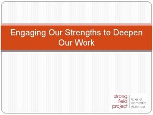 Engaging Our Strengths to Deepen Our Work Objectives