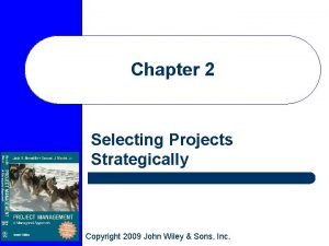 Chapter 2 Selecting Projects Strategically Copyright 2009 John