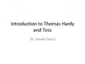 Introduction to Thomas Hardy and Tess Dr Sarwet
