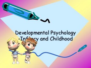 Developmental Psychology Infancy and Childhood Developmental Psychology The