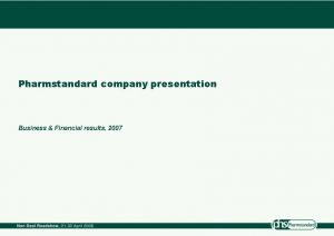 Pharmstandard company presentation Business Financial results 2007 Disclaimer