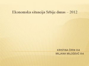 Ekonomska situacija Srbije danas 2012 KRISTINA IRIN III