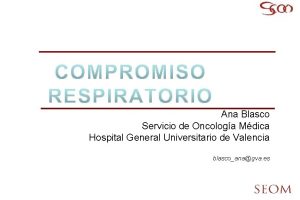 Ana Blasco Servicio de Oncologa Mdica Hospital General