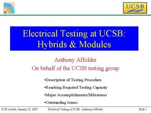 Electrical Testing at UCSB Hybrids Modules Anthony Affolder